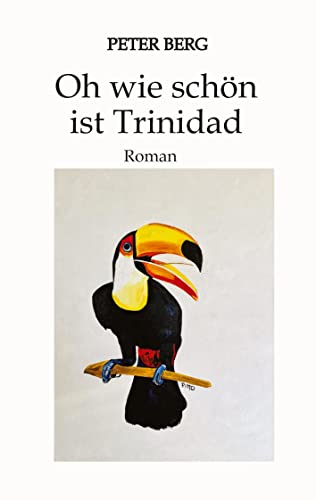 Oh wie schön ist Trinidad: Roman über ereignisreiche Tage in der Karibik, Drogenschmuggel und die Frage nach der Freundschaft: Was ist sie wert in der Not? (Lesen ist das neue Reisen)